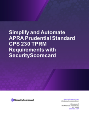 Simplify and Automate APRA Prudential Standard CPS 230 TPRM Requirements with SecurityScorecard