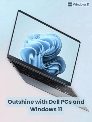Outshine with Dell PCs and Windows 11