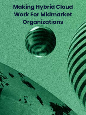 Making Hybrid Cloud Work For Midmarket Organisations