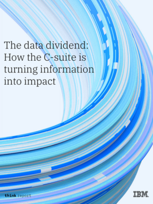 The data dividend: How the C-Suite is turning information into impact