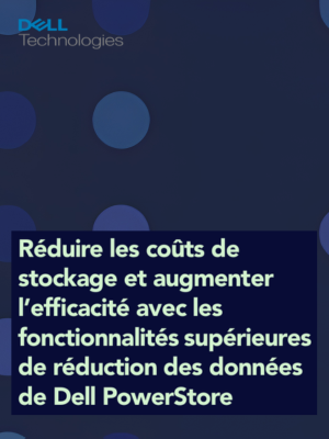 Réduire les coûts de stockage et augmenter l’efficacité avec les fonctionnalités supérieures de réduction des données de Dell PowerStore
