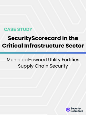Case Study: SecurityScorecard in the Critical Infrastructure Sector